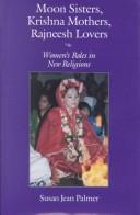 Cover of Moon sisters, Krishna mothers, Rajneesh lovers by Susan J. Palmer