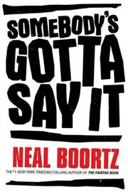Front cover of Somebody's Gotta Say It by Neal Boortz