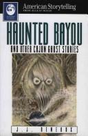 Front cover of Haunted Bayou, and other Cajun ghost stories by J. J. Reneaux