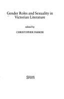Front cover of Gender roles and sexuality in Victorian literature by Parker, Christopher