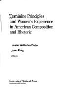 Front cover of Feminine principles and women's experience in American composition and rhetoric by Louise Wetherbee Phelps