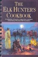 Front cover of The elk hunter's cookbook by Rocky Mountain Elk Foundation