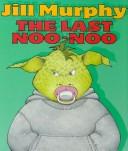 Front cover of The last noo-noo by Jill Murphy