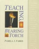Front cover of Teaching, bearing the torch by Pamela J. Farris