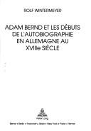 Cover of Adam Bernd et les débuts de l'autobiographie en Allemagne au XVIIIe siècle by Rolf Wintermeyer