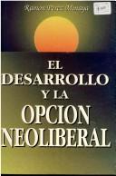 Front cover of El desarrollo y la opción neoliberal by Ramón Pérez Minaya