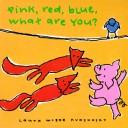 Cover of Pink, red, blue, what are you? by Laura McGee Kvasnosky