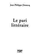 Front cover of Le pari littéraire by Jean-Philippe Domecq