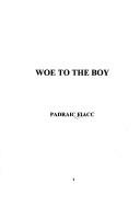 Front cover of Woe to the boy by Padraic Fiacc
