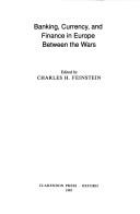 Front cover of Banking, currency, and finance in Europe between the wars by Charles H. Feinstein