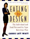 Front cover of Eating by design by Carrie Latt Wiatt