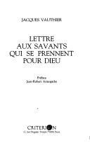 Front cover of Lettre aux savants qui se prennent pour Dieu by Jacques Vauthier