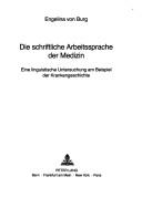 Front cover of Die schriftliche Arbeitssprache der Medizin by Engelina von Burg