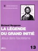 Front cover of La légende du Grand Initié by Richard Bergeron