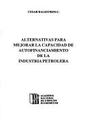 Front cover of Alternativas para mejorar la capacidad de autofinanciamiento de la industria petrolera by César Balestrini C.