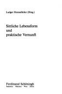 Cover of Sittliche Lebensform und praktische Vernunft by Ludger Honnefelder