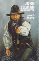 Front cover of John Selman, Gunfighter by Leon Claire Metz