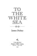 Cover of To the White Sea by James Dickey