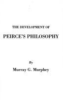 Cover of The development of Peirce's philosophy by Murray G. Murphey
