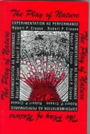 Front cover of The play of nature by Robert P. Crease