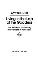 Front cover of Living in the lap of the Goddess by Cynthia Eller