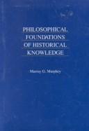 Front cover of Philosophical foundations of historical knowledge by Murray G. Murphey