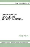 Cover of Limitation of exposure to ionizing radiation by National Council on Radiation Protection and Measurements