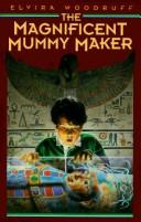 Front cover of The Magnificent Mummy Maker by Elvira Woodruff
