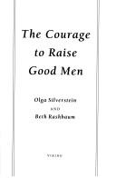 Front cover of The courage to raise good men by Olga Silverstein