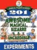Cover of Janice Vancleave's 201 Awesome, Magical Bizarre, and Incredible Experiments by Janice Pratt VanCleave
