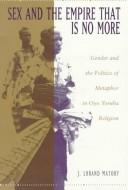 Front cover of Sex and the empire that is no more by James Lorand Matory