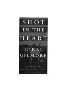 Cover of Shot in the heart by Mikal Gilmore