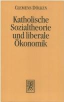 Front cover of Katholische Sozialtheorie und liberale Ökonomik by Clemens Dölken