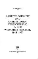 Front cover of Arbeitslosigkeit und Arbeitslosenversicherung in der Weimarer Republik, 1918-1927 by Peter Lewek