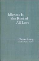 Cover of Idleness is the root of all love by Christa Reinig