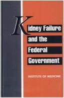 Front cover of Kidney failure and the federal government by Institute of Medicine (U.S.). Committee for the Study of the Medicare End-Stage Renal Disease Program.