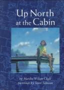 Front cover of Up north at the cabin by Marsha Wilson Chall