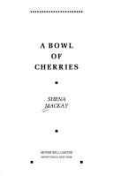Front cover of A bowl of cherries by Shena Mackay