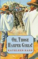 Front cover of Oh, those Harper girls!, or, Young and dangerous by Kathleen Karr