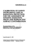 Cover of Calibration of survey instruments used in radiation protection for the assessment of ionizing radiation fields and radioactive surface contamination by National Council on Radiation Protection and Measurements