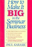 Cover of How to make it big in the seminar business by Paul Karasik