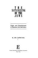 Cover of The satanizing of the Jews by Joel Carmichael