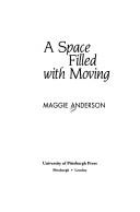 Cover of A space filled with moving by Maggie Anderson