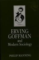 Front cover of Erving Goffman and modern sociology by Philip Manning