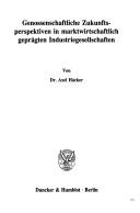 Front cover of Genossenschaftliche Zukunftsperspektiven in marktwirtschaftlich geprägten Industriegesellschaften by Axel Häcker