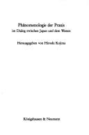 Front cover of Phänomenologie der Praxis im Dialog zwischen Japan und dem Westen by Hiroshi Kojima