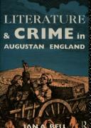 Front cover of Literature and crime in Augustan England by Ian A. Bell
