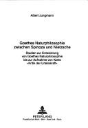 Front cover of Goethes Naturphilosophie zwischen Spinoza und Nietzsche by Albert Jungmann