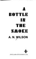 Front cover of A bottle in the smoke by A. N. Wilson