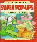 Cover of How to make super pop-ups by Joan Irvine